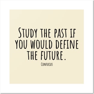 Study-the-past-if-you-would-define-the-future.(Confucius) Posters and Art